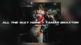 All The Way Home - Tamar Braxton [sped up]