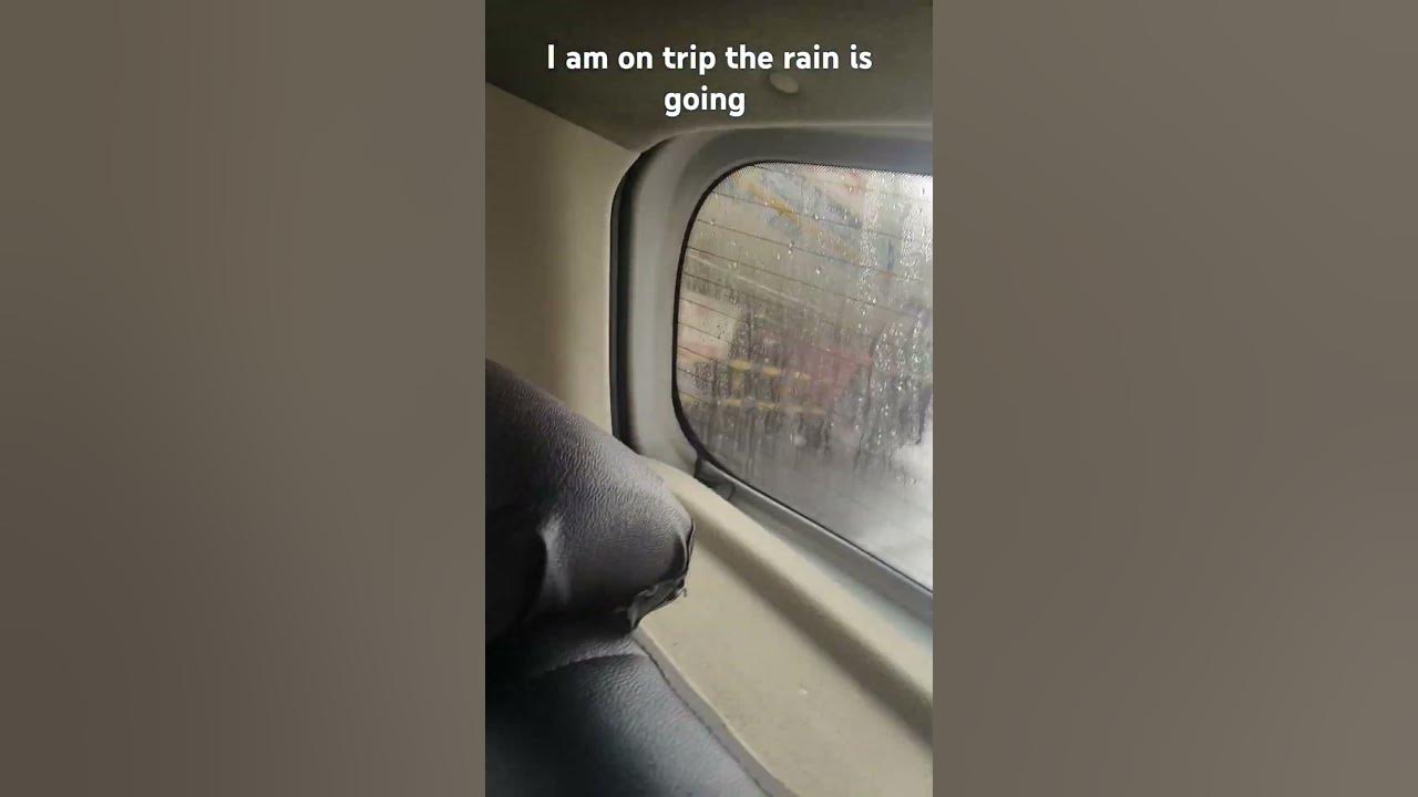 i-am-on-trip-the-rain-is-going-youtube