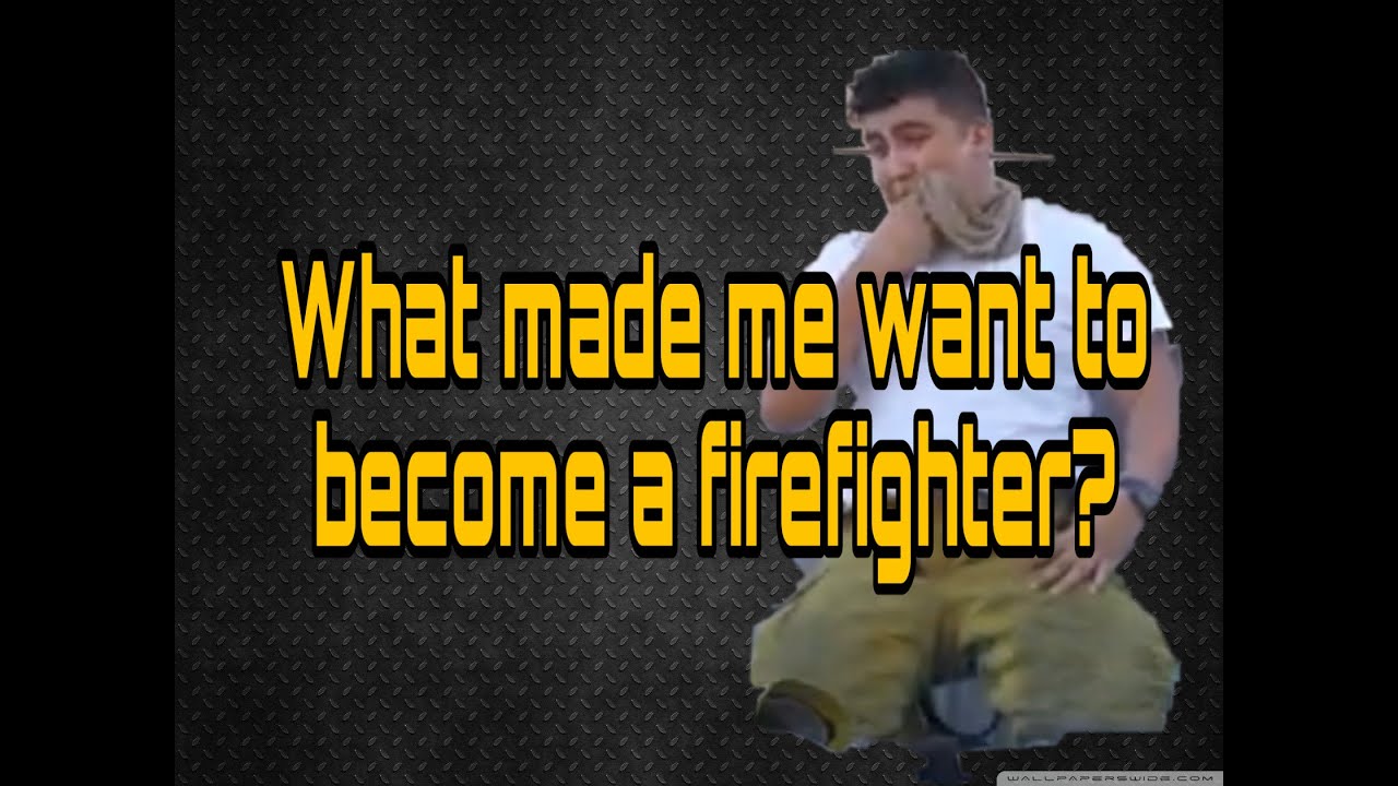 Why I wanted to become a firefighter - YouTube