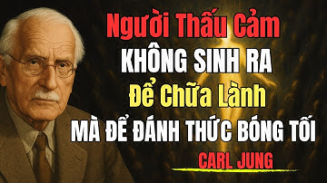 Người thấu cảm không sinh ra để chữa lành - Họ sinh ra để đánh thức bóng tối tập thể | Carl Jung