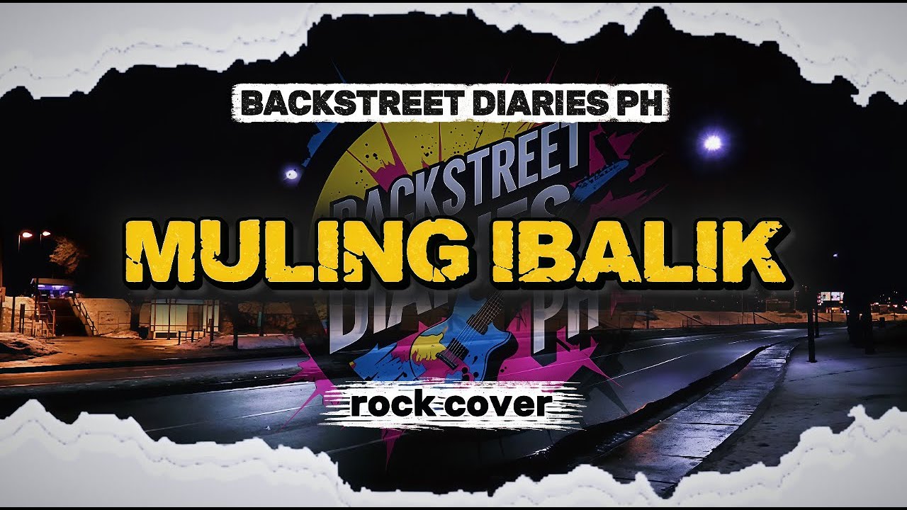 Muling Ibalik - Backstreet Diaries PH (Rock Version)