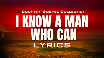 I Know A Man Who Can (Lyrics) - Beautiful Old Country Gospel Songs Of All Time With Lyrics