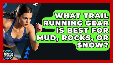What Trail Running Gear Is Best For Mud, Rocks, Or Snow? - Running Beyond Limits
