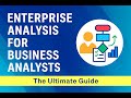Enterprise Analysis for Business Analysts: The Ultimate Guide