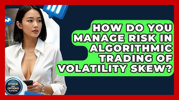 How Do You Manage Risk In Algorithmic Trading Of Volatility Skew? - Stock and Options Playbook