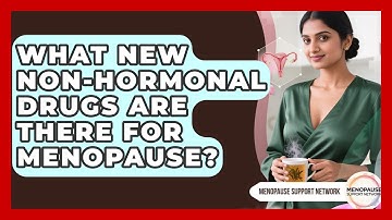 What New Non-hormonal Drugs Are There For Menopause? - Menopause Support Network