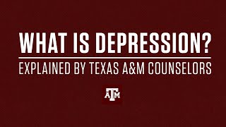 What is Depression? | Explained by Texas A&M Counselors