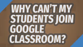 Why can't my students join Google classroom?