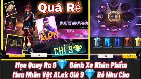 Free Fire | Bánh Xe Nhân Phẩm Mẹo Quay Ra 9💎 - Mua Nhân Vật Alok Giá 9💎 Rẻ Như Cho