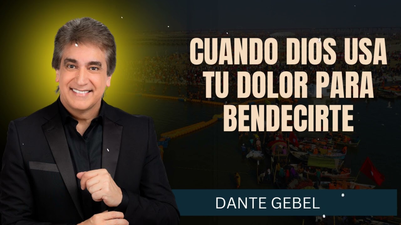 Cuando Dios Usa Tu Dolor para Bendecirte - Pastor Dante Gebel