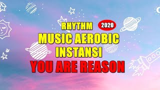 RHYTHM MUSIC AEROBIC 2020 | YOU ARE REASON | VERSI INSTANSI | Dengar Musiknya Sampai Selesai