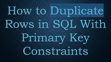 How to Duplicate Rows in SQL With Primary Key Constraints