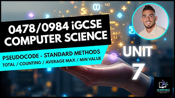 0478/0984 iGCSE Computer Science - Unit 7 Lesson 7: Pseudocode - Total, Count, Average, Max/Min