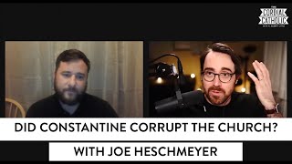 Did Constantine Corrupt the Church? (w/ Joe Heschmeyer)