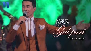 Magsat Karayev - Gal pari klip