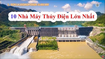 10 Nhà Máy Thủy Điện Lớn Nhất Việt Nam
