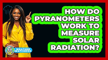 How Do Pyranometers Work To Measure Solar Radiation? - Weather Watchdog