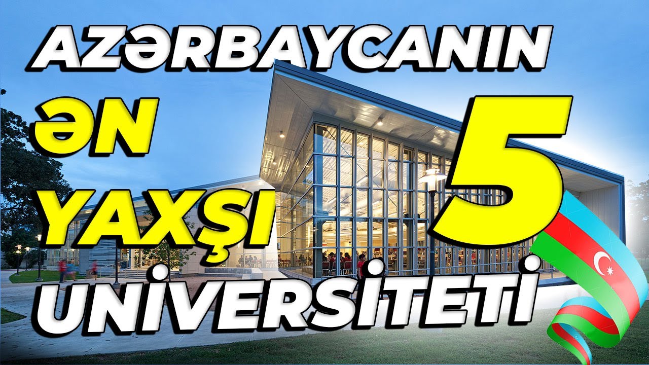 AZƏRBAYCANIN ƏN YAXŞI 5 UNİVERSİTETİ