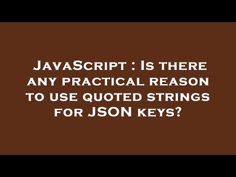 JavaScript : Is there any practical reason to use quoted strings for JSON keys?
