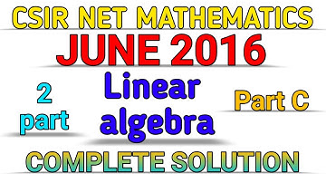 CSIR NET MATHEMATICS || JUNE 2016 || LINEAR ALGEBRA || PART C || SOLUTION