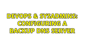 DevOps & SysAdmins: Configuring a backup DNS server