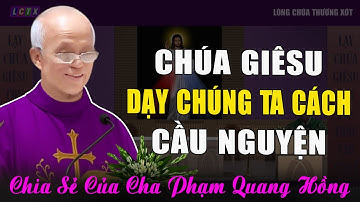 Chúa Giêsu Dạy Chúng Ta Cách Cầu Nguyện Hiệu Quả Nhất - Bài Giảng Cha Micae Phạm Quang Hồng