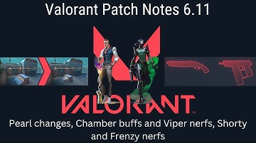 Valorant Patch Notes 6.11 (Chamber and Viper changes, Pearl map changes, Shorty and Frenzy nerfs)