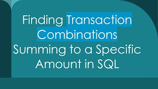 Finding Transaction Combinations Summing to a Specific Amount in SQL