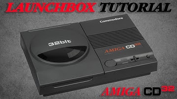 Commodore Amiga CD32 - LaunchBox Tutorial