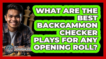What Are The Best Backgammon Checker Plays For Any Opening Roll? - The Board Game Xpert