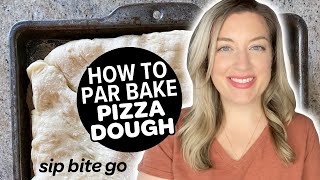 How To Par Bake Pizza Dough To Freeze Or Bake Later [tips for Whole Foods & Trader Joe's Dough]