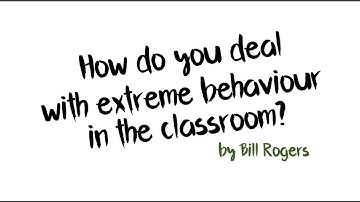 Classroom Behaviour Strategies With Bill Rogers: Extreme behaviour in the classroom