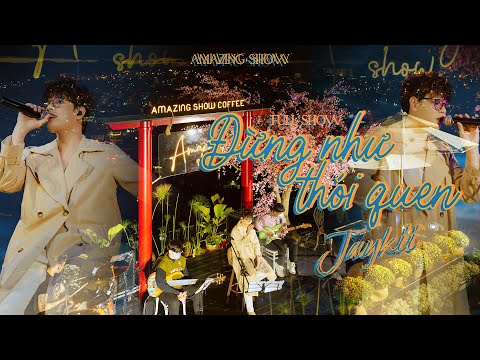woody live 2022 Jaykii | Full Show | Đừng như thói quen | Live tại Amazing Show 27/02/2022