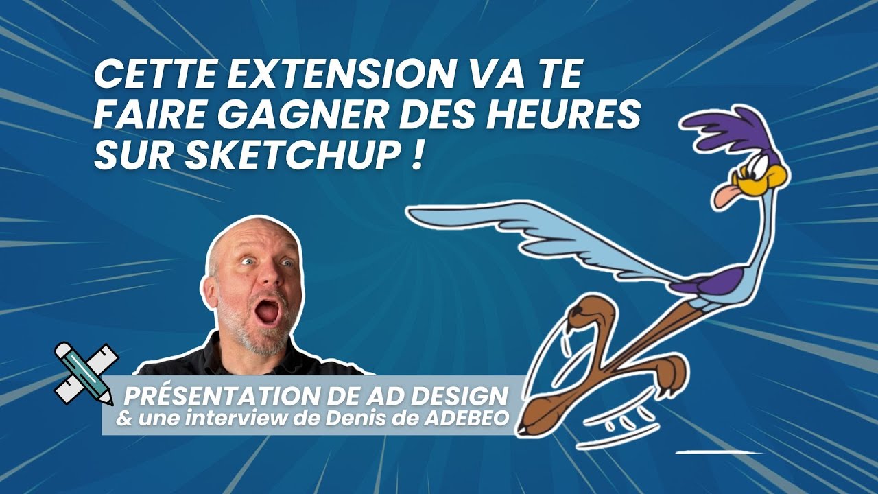Gagne du temps sur SketchUp avec cette extension AD Design (+ interview de Denis de ADEBEO)