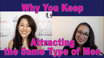 Why You Keep Attracting the Same Type of Men - Dating Advice for Women