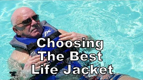 CHOOSING THE BEST LIFE JACKET