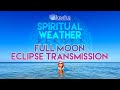 Spiritual weather report full moon eclipse transmission
