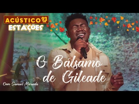 Samuel Miranda - O Bálsamo de Gileade - Acústico 93 Estações - 2023