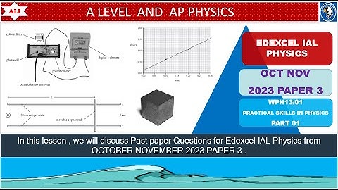 EDEXCEL IAL PHYSICS PAPER 3 - WPH13/01 OCTOBER NOVEMBER 2023 - Unit 3 - Practical Skills -Part 01