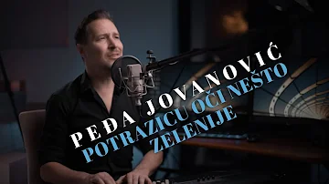 PEDJA JOVANOVIC - POTRAZICU OCI NESTO ZELENIJE (COVER)