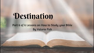 Bible Study basics Part 6 of 6 - Destination