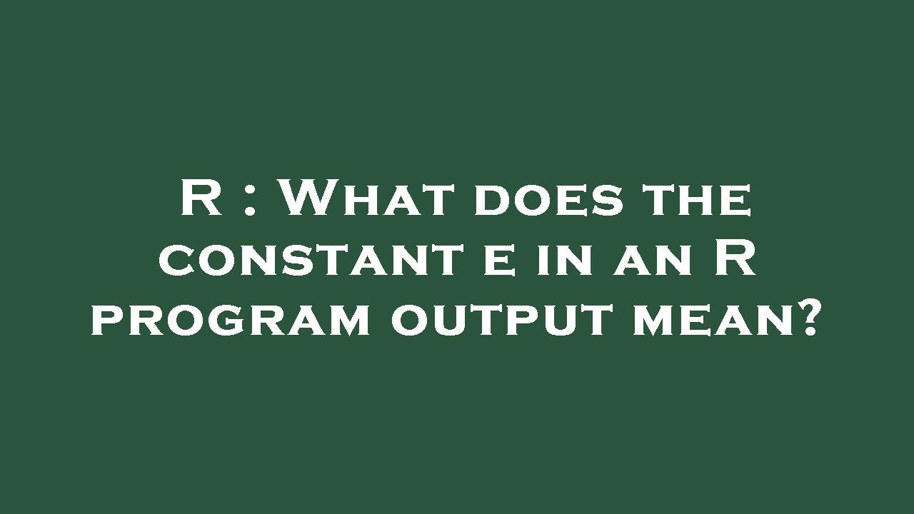 R : What does the constant e in an R program output mean? - YouTube