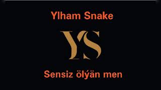 Ylham Snake - Sensiz Ölýän Men Music Video