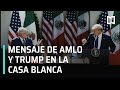 Así fue el mensaje de AMLO y Trump en la Casa Blanca - En Punto