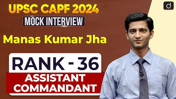 UPSC CAPF AC 2024 | Manas Kumar Jha | Rank – 36 | Mock Interview | Drishti IAS English