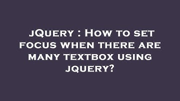 jQuery : How to set focus when there are many textbox using jquery?