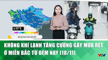 Không khí lạnh tăng cường gây mưa rét ở miền Bắc từ đêm nay (18/11)| VTV