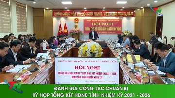 Đánh giá công tác chuẩn bị kỳ họp tổng kết HĐND tỉnh nhiệm kỳ 2021   2026