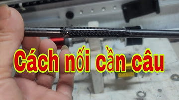 #sửa đồ câu củ#cách sửa cần câu#cách nối cần câu#cách ốp carbon