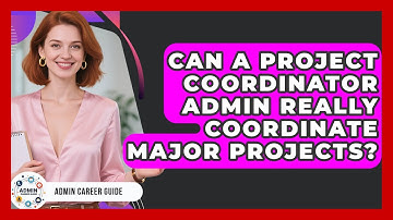 Can A Project Coordinator Admin Really Coordinate Major Projects? - Admin Career Guide